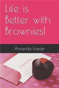 Life Is Better with Brownies!