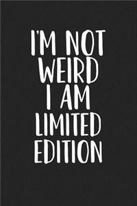 I'm Not Weird I Am Limited Edition