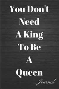 You Don't Need a King to Be a Queen Journal