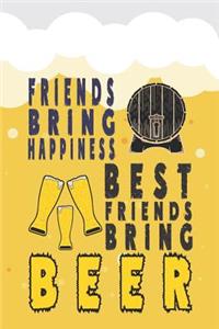 Friends Bring Happiness. Best Friends Bring Beer