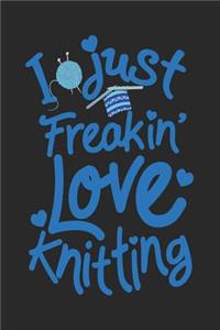 I Just Freakin' Love Knitting