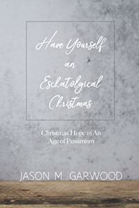 Have Yourself an Eschatological Christmas
