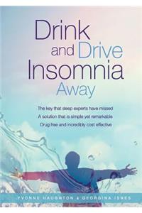 Drink and Drive Insomnia Away