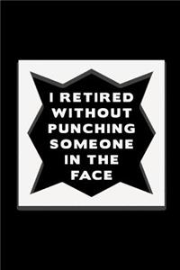 I Retired Without Punching Someone in the Face