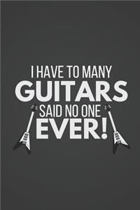 I Have to Many Guitars Said No One Ever