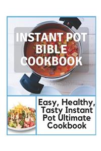 Instant Pot Bible Cookbook - Easy, Healthy, Tasty Instant Pot Ultimate Cookbook: Instant Pot Taste of Home, Instant Pot Dump Recipes, Fresh and Healthy Instant Pot Cookbook, Instant Pot Ultra Cookbook, Instant Pot Cookbook 2019, Instant Pot Cookboo