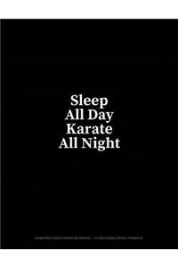 Sleep All Day Karate All Night: Isometric Graph Half Inch