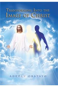 Transforming into the Image of Christ