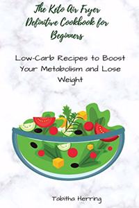 The Keto Air Fryer Definitive Cookbook for Beginners