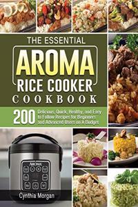 The Essential AROMA Rice Cooker Cookbook