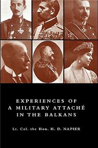 Experiences of a Military Attach in the Balkans, 1914 -1915