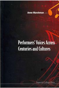 Performers' Voices Across Centuries And Cultures - Selected Proceedings Of The 2009 Performer's Voice International Symposium