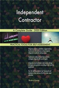 Independent Contractor A Complete Guide - 2020 Edition