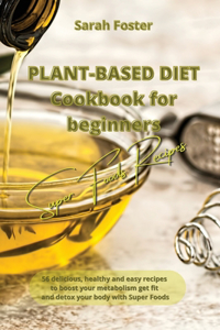 Plant Based Diet Cookbook for Beginners - Super Foods Recipes