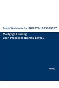 Study Workbook for ISBN 978-1933039237 Mortgage Lending Loan Processor Training