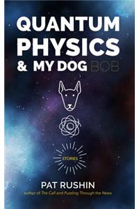 Quantum Physics and My Dog Bob
