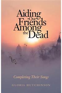 Aiding Our Friends Among the Dead