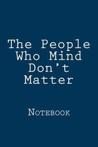 The People Who Mind Don't Matter