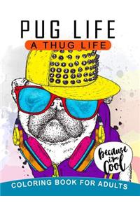 Pug Life A Thug Life Coloring Book for Adults