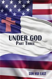 Under God, Part Three