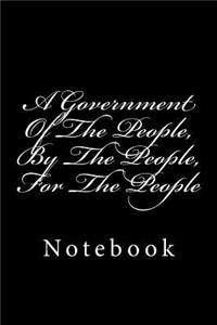 A Government Of The People, By The People, For The People