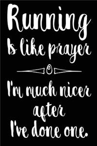 Running is Like Prayer I'm Much Nicer After I've Done One