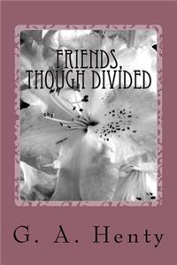 Friends, though divided