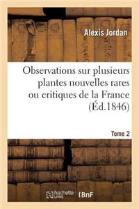Observations Sur Plusieurs Plantes Nouvelles Rares Ou Critiques de la France. Tome 2