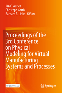 Proceedings of the 3rd Conference on Physical Modeling for Virtual Manufacturing Systems and Processes