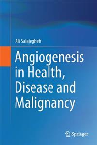 Angiogenesis in Health, Disease and Malignancy