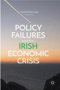 Policy Failures and the Irish Economic Crisis