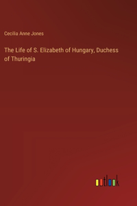 Life of S. Elizabeth of Hungary, Duchess of Thuringia
