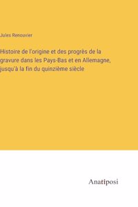 Histoire de l'origine et des progrès de la gravure dans les Pays-Bas et en Allemagne, jusqu'à la fin du quinzième siècle