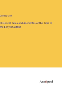 Historical Tales and Anecdotes of the Time of the Early Khalifahs