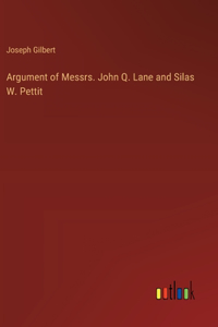 Argument of Messrs. John Q. Lane and Silas W. Pettit