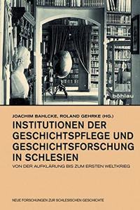 Institutionen Der Geschichtspflege Und Geschichtsforschung in Schlesien