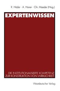 Expertenwissen: Die Institutionalisierte Kompetenz Zur Konstruktion Von Wirklichkeit