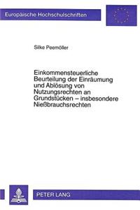 Einkommensteuerliche Beurteilung der Einraeumung und Abloesung von Nutzungsrechten an Grundstuecken - insbesondere Niebrauchsrechten