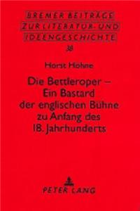 Die Bettleroper - Ein Bastard Der Englischen Buehne Zu Anfang Des 18. Jahrhunderts