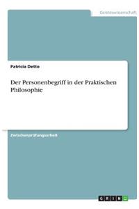 Der Personenbegriff in der Praktischen Philosophie