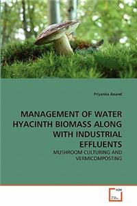 Management of Water Hyacinth Biomass Along with Industrial Effluents