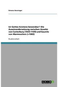 Ist Gottes Existenz beweisbar? Die Auseinandersetzung zwischen Anselm von Canterbury (1033-1109) und Gaunilo von Marmoutiers (+1083)
