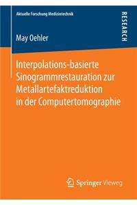 Interpolations-Basierte Sinogrammrestauration Zur Metallartefaktreduktion in Der Computertomographie