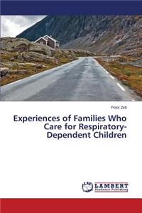 Experiences of Families Who Care for Respiratory-Dependent Children