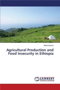 Agricultural Production and Food Insecurity in Ethiopia