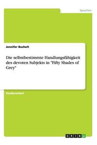 selbstbestimmte Handlungsfähigkeit des devoten Subjekts in Fifty Shades of Grey