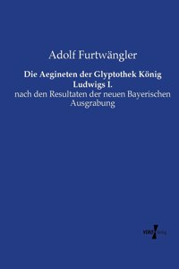 Die Aegineten der Glyptothek König Ludwigs I.