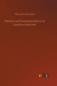 Memoir and Correspondence of Caroline Herschel