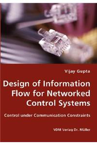 Design of Information Flow for Networked Control Systems