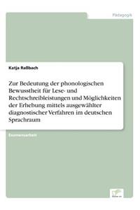 Zur Bedeutung der phonologischen Bewusstheit für Lese- und Rechtschreibleistungen und Möglichkeiten der Erhebung mittels ausgewählter diagnostischer Verfahren im deutschen Sprachraum